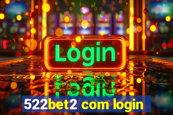 522bet2 com login