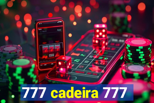 777 cadeira 777