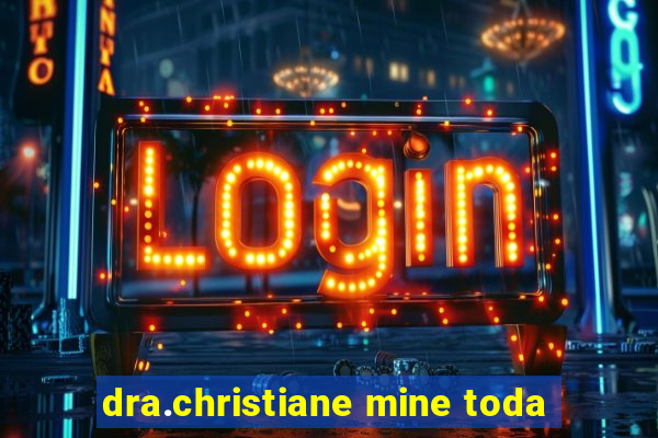 dra.christiane mine toda