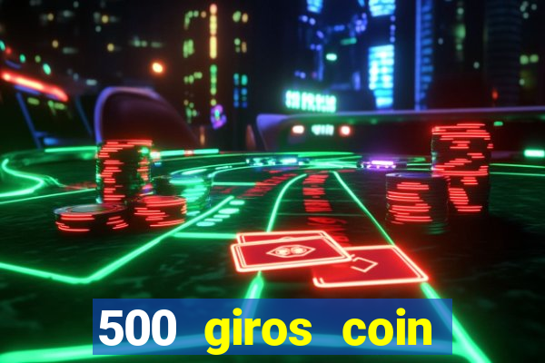 500 giros coin master grátis