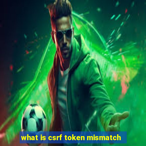 what is csrf token mismatch