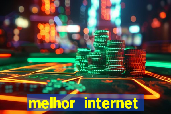 melhor internet para jogar online