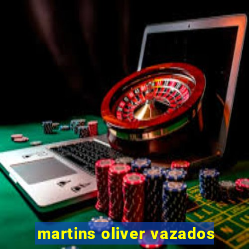 martins oliver vazados