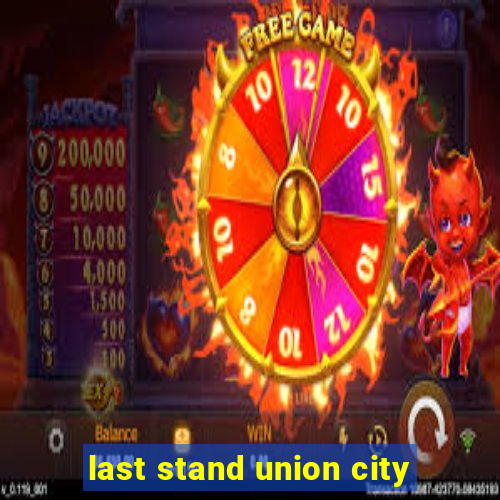 last stand union city