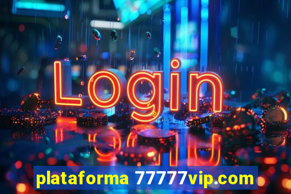 plataforma 77777vip.com