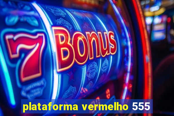 plataforma vermelho 555