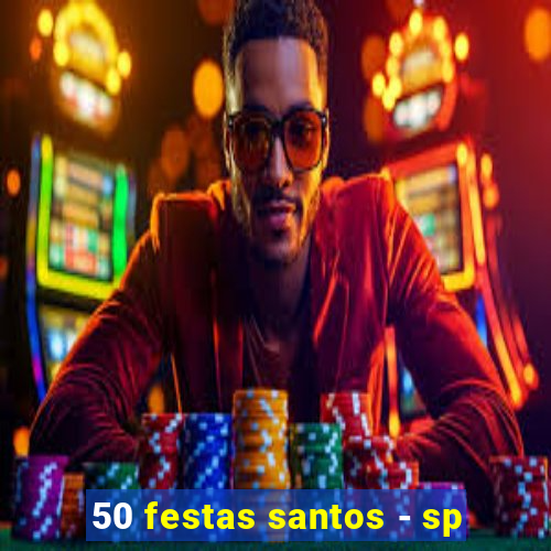 50 festas santos - sp