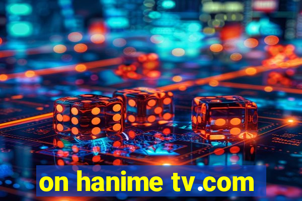 on hanime tv.com