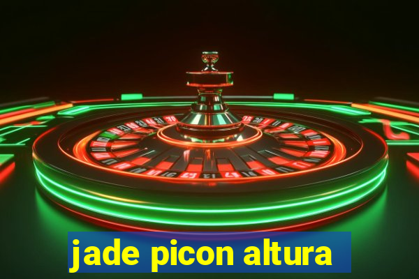 jade picon altura