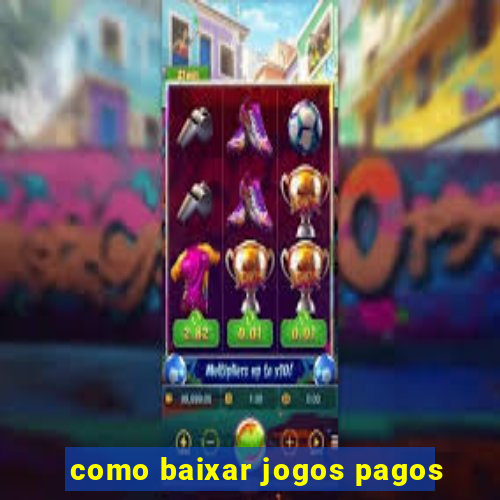 como baixar jogos pagos