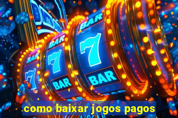 como baixar jogos pagos