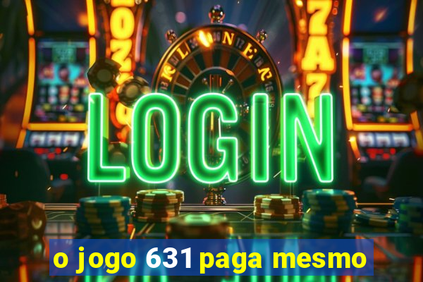 o jogo 631 paga mesmo