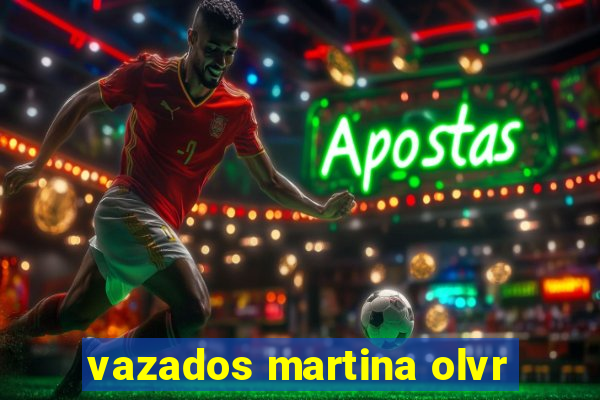 vazados martina olvr