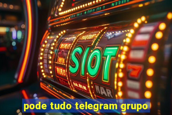 pode tudo telegram grupo