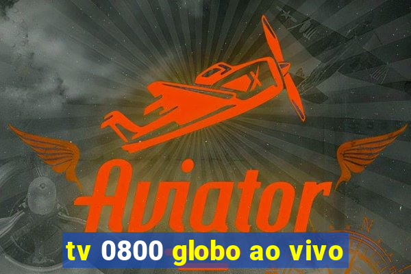 tv 0800 globo ao vivo