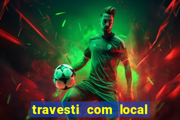 travesti com local porto seguro