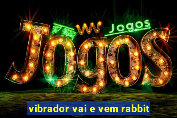 vibrador vai e vem rabbit