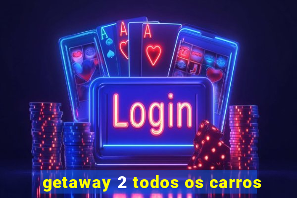 getaway 2 todos os carros