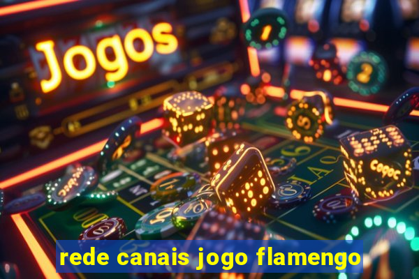 rede canais jogo flamengo