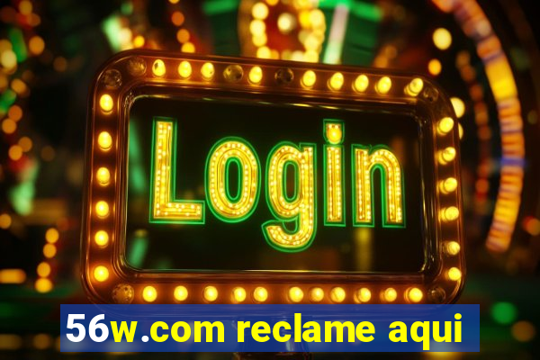 56w.com reclame aqui