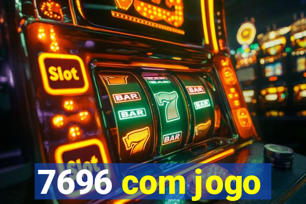 7696 com jogo