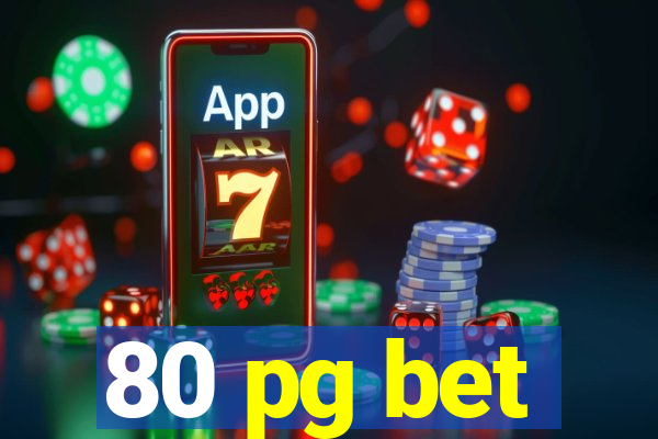 80 pg bet