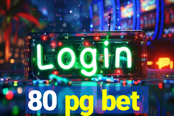 80 pg bet