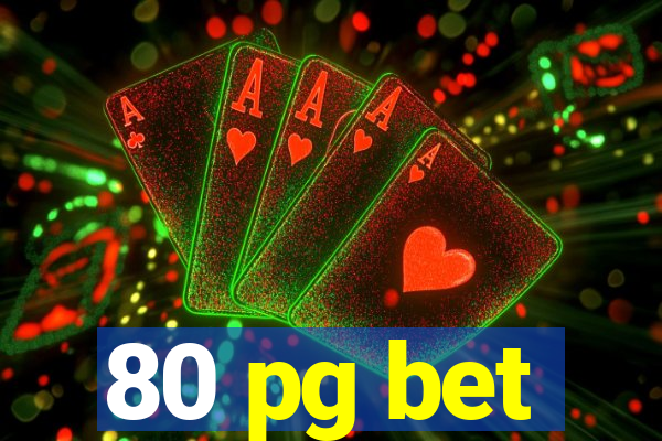 80 pg bet