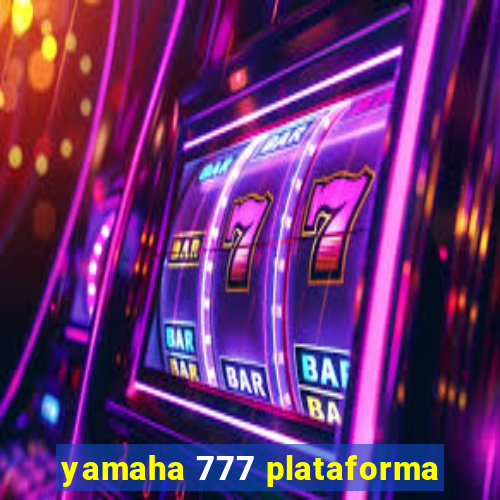 yamaha 777 plataforma