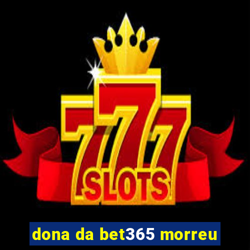 dona da bet365 morreu