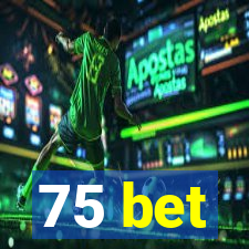 75 bet