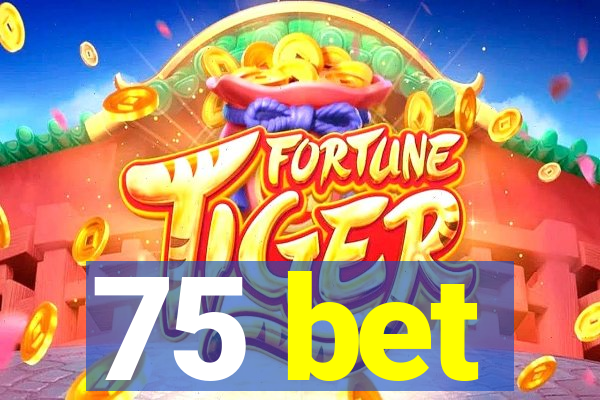 75 bet