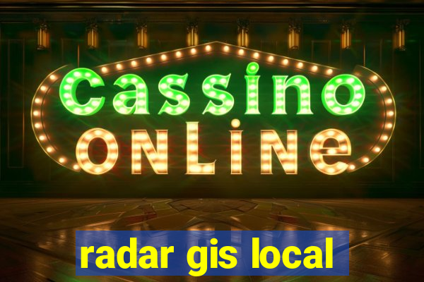 radar gis local