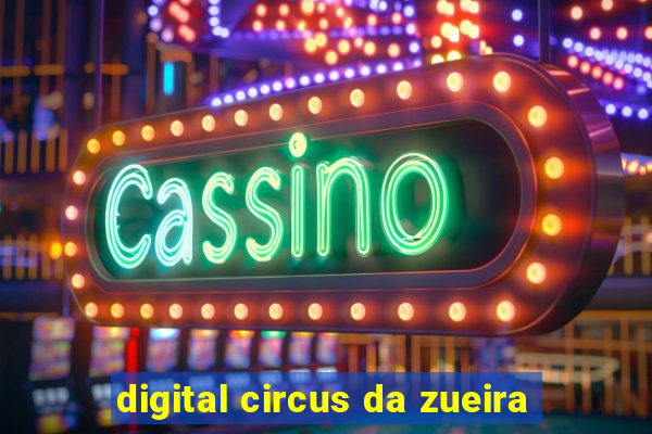 digital circus da zueira