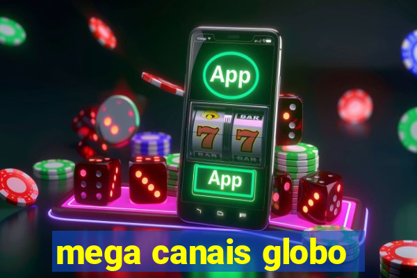 mega canais globo