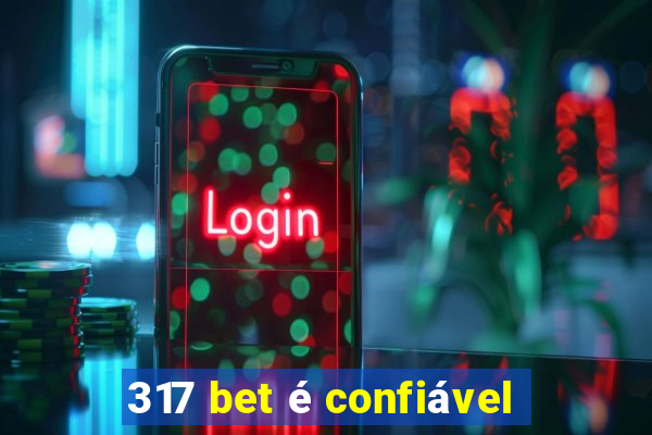 317 bet é confiável