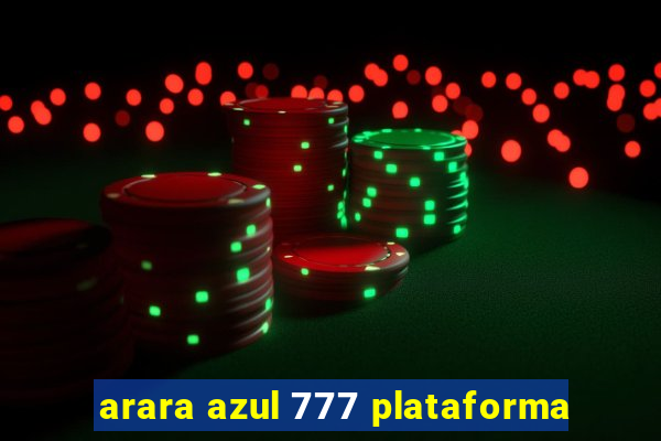 arara azul 777 plataforma