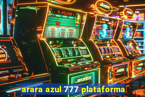 arara azul 777 plataforma