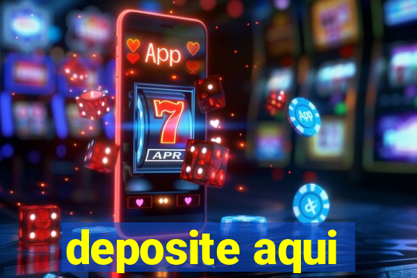 deposite aqui