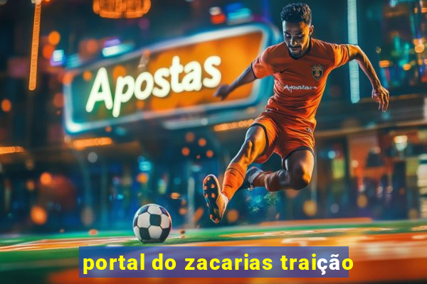 portal do zacarias traição