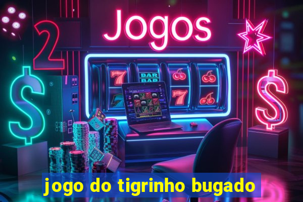 jogo do tigrinho bugado