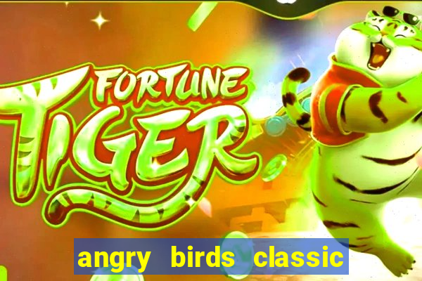 angry birds classic 1.0.0 apk