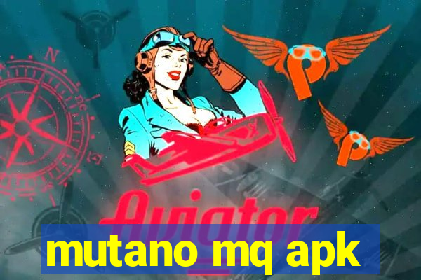 mutano mq apk