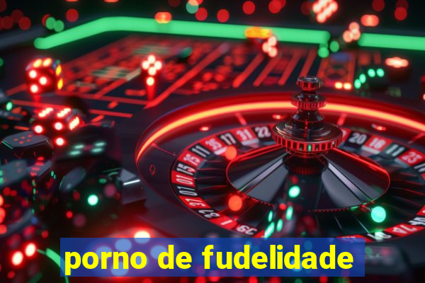 porno de fudelidade