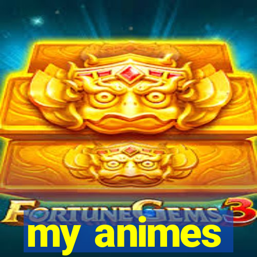 my animes