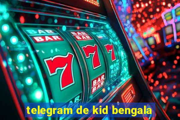 telegram de kid bengala