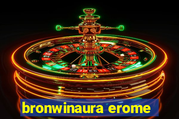 bronwinaura erome