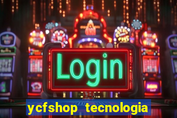 ycfshop tecnologia em ecommerce ltda jogos