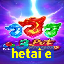 hetai e