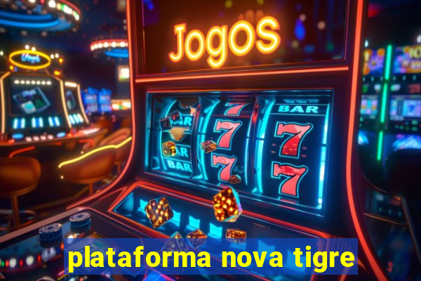 plataforma nova tigre